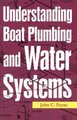 Understanding Boat Plumbing and Water Systems (Paperback): John C. Payne