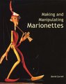 Making and Manipulating Marionettes (Hardcover): David Currell