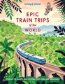 Lonely Planet Epic Train Trips of the World (Hardcover): Lonely Planet