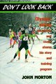 Don't Look Back - Olympic X.C. Skiing Competitor and Coach Shares His Story and Training Program (Hardcover): John Morton