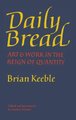 Daily Bread - Art and Work in the Reign of Quantity (Hardcover): Brian Keeble