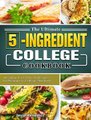 The Ultimate 5-Ingredient College Cookbook - Healthy, Fast & Fresh Recipes for Beginners College Students (Hardcover): Jesse...