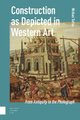 Construction as Depicted in Western Art - From Antiquity to the Photograph (Hardcover): Michael Tutton