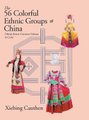 The 56 Colorful Ethnic Groups of China - China's Exotic Costume Culture in Color (Hardcover): Xiebing Cauthen