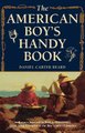 The American Boy's Handy Book - What to Do and How to Do It (Paperback, Revised): Daniel Carter Beard