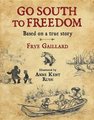 Go South to Freedom (Hardcover): Frye Gaillard, Anne Kent Rush