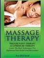 Massage Therapy - Trigger Point Therapy: Acupressure Therapy: Learn The Best Techniques For Optimum Pain Relief And Relaxation...