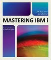 Mastering IBM I: The Complete Resource for Today's IBM I System (Paperback): Jim Buck, Jerry Fottral