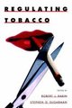 Regulating Tobacco (Hardcover): Robert L. Rabin, Stephen D. Sugarman