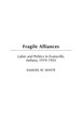 Fragile Alliances - Labor and Politics in Evansville, Indiana, 1919-1955 (Hardcover): Samuel W White