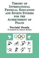 Theory of International Physical Education and Sports Studies for the Achievement of Peace (Paperback): Noriaki Osada