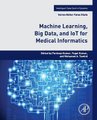 Machine Learning, Big Data, and IoT for Medical Informatics (Paperback): Pardeep Kumar, Yugal Kumar, Mohamed A. Tawhid