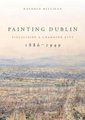 Painting Dublin, 1886-1949 - Visualising a Changing City (Paperback): Kathryn Milligan