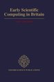 Early Scientific Computing in Britain (Hardcover): Mary Croarken