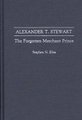 Alexander T. Stewart - The Forgotten Merchant Prince (Hardcover, New): Stephen N. Elias