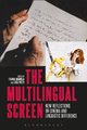 The Multilingual Screen - New Reflections on Cinema and Linguistic Difference (Hardcover): Tijana Mamula, Lisa Patti