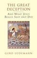 The Great Deception - And What Jesus Really Said and Did (Paperback, 2nd Revised edition): Gerd L udemann