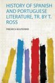 History of Spanish and Portuguese Literature, Tr. by T. Ross (Paperback): Friedrich Bouterwek