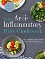 The Easy Anti-Inflammatory Diet Cookbook - Quick, Savory and Creative Recipes to Kick Start A Healthy Lifestyle (Hardcover):...