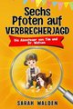 Sechs Pfoten auf Verbrecherjagd - Spannende Detektiv- und Krimigeschichten zum Mitraten fur Kinder von 6 bis 10 Jahren. Die...