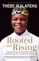 Rooted and Rising - Reclaiming our Culture and Redefining our Global Influence (Paperback): Thebe Ikalafeng