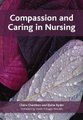 Compassion and Caring in Nursing (Paperback, 1st New edition): Claire Chambers, Elaine Ryder