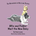 Alfie and Pepper Meet the New Baby (Paperback): Sian Lewin