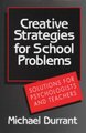 Creative Strategies for School Problems - Solutions for Psychologists and Teachers (Hardcover, New): Michael Durrant