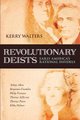 Revolutionary Deists - Early America's Rational Infidels (Paperback): Kerry Walters