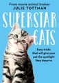 Superstar Cats - Easy tricks that will give your pet the spotlight they deserve (Hardcover): Julie Tottman