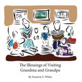 The Blessings of Visiting Grandma and Grandpa (Paperback): Franicia Tomokane White