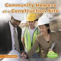Community Helpers at the Construction Site (Community Helpers on the Scene) (Paperback): Mari Schuh