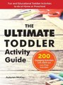 The Ultimate Toddler Activity Guide - Fun & Educational Toddler Activities to do at Home or Preschool (Hardcover): Autumn McKay