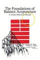 The Foundations of Balance Acupuncture - A Clinical Reference Manual (Hardcover): Sonia F Tan