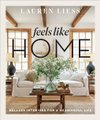 Feels Like Home - Relaxed Interiors For A Meaningful Life (Hardcover): Lauren Liess