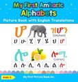 My First Amharic Alphabets Picture Book with English Translations - Bilingual Early Learning & Easy Teaching Amharic Books for...