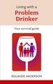Living with a Problem Drinker - Your Survival Guide (Paperback): Rolande Anderson