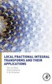 Local Fractional Integral Transforms and Their Applications (Hardcover): Xiaojun Yang, Dumitru Baleanu, Hari Mohan Srivastava