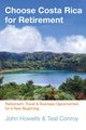 Choose Costa Rica for Retirement - Retirement, Travel & Business Opportunities For A New Beginning (Paperback, Tenth Edition):...