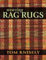 Weaving Rag Rugs (Paperback): Tom Knisely