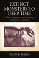 Extinct Monsters to Deep Time - Conflict, Compromise, and the Making of Smithsonian's Fossil Halls (Hardcover): Diana E....