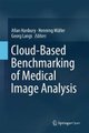 Cloud-Based Benchmarking of Medical Image Analysis (Hardcover, 1st ed. 2017): Allan Hanbury, Henning Muller, Georg Langs