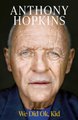 We Did Ok, Kid - A Memoir (Hardcover): Anthony Hopkins