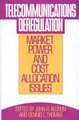 Telecommunications Deregulation - Market Power and Cost Allocation Issues (Hardcover, New): John R. Allison, Dennis L. Thomas