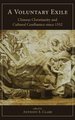 A Voluntary Exile - Chinese Christianity and Cultural Confluence since 1552 (Hardcover): Anthony E. Clark