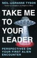 Take Me To Your Leader - Perspectives On Your First Alien Encounter (Paperback): Neil De Grasse Tyson
