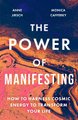 The Power Of Manifesting - How To Harness Cosmic Energy To Transform Your Life (Paperback): Anne Jirsch, Monica Cafferky