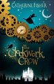 The Clockwork Crow (Paperback): Catherine Fisher