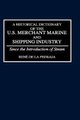 A Historical Dictionary of the U.S. Merchant Marine and Shipping Industry - Since the Introduction of Steam (Hardcover, New):...
