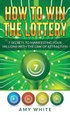How to Win the Lottery - 7 Secrets to Manifesting Your Millions With the Law of Attraction (Volume 1) (Hardcover): Amy White